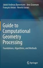Guide to Computational Geometry Processing : Foundations, Algorithms, and Methods - Jakob Andreas B. Rentzen