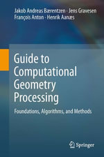 Guide to Computational Geometry Processing : Foundations, Algorithms, and Methods - J. Andreas Bærentzen