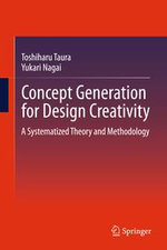 Concept Generation for Design Creativity : A Systematized Theory and Methodology - Toshiharu Taura
