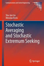 Stochastic Averaging and Stochastic Extremum Seeking : Stochastic Averaging and Stochastic Extremum Seeking - Shu-Jun Liu
