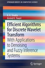 Efficient Algorithms for Discrete Wavelet Transform : With Applications to Denoising and Fuzzy Inference Systems - Arvind K. Tiwari