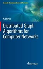 Distributed Graph Algorithms for Computer Networks : Computer Communications and Networks - Kayhan Erciyes