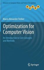 Optimization for Computer Vision : An Introduction to Core Concepts and Methods - Marco Alexander Treiber