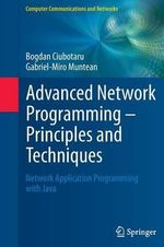 Advanced Network Programming - Principles and Techniques : Network Application Programming with Java - Bogdan Ciubotaru