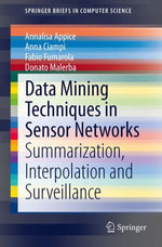 Data Mining Techniques in Sensor Networks : Summarization, Interpolation and Surveillance - Annalisa Appice