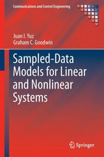 Sampled-Data Models for Linear and Nonlinear Systems : Communications and Control Engineering - Juan I. Yuz