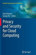 Privacy and Security for Cloud Computing : Computer Communications and Networks - Siani Pearson