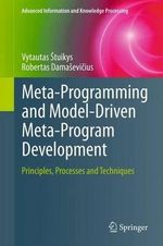 Meta-Programming and Model-Driven Meta-Program Development : Principles, Processes and Techniques - Vytautas Å tuikys