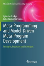 Meta-Programming and Model-Driven Meta-Program Development : Principles, Processes and Techniques - Vytautas Å tuikys