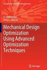 Mechanical Design Optimization Using Advanced Optimization Techniques : Springer Series in Advanced Manufacturing - R. Venkata Rao