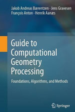 Guide to Computational Geometry Processing : Foundations, Algorithms, and Methods - J. Andreas BÃ¦rentzen
