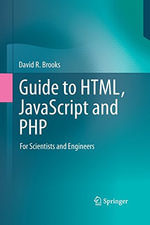 Guide to Html, JavaScript and PHP : For Scientists and Engineers - David R. Brooks
