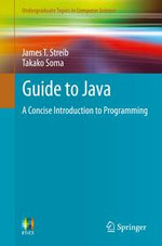 Guide to Java : A Concise Introduction to Programming - James T. Streib
