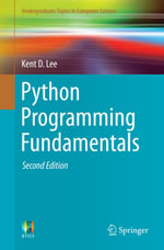 Python Programming Fundamentals : Undergraduate Topics in Computer Science - Kent D. Lee