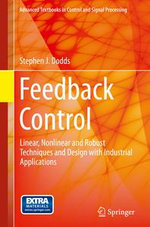 Feedback Control : Linear, Nonlinear and Robust Techniques and Design with Industrial Applications - Stephen J. Dodds