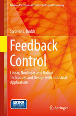 Feedback Control : Linear, Nonlinear and Robust Techniques and Design with Industrial Applications - Stephen J. Dodds