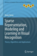 Sparse Representation, Modeling and Learning in Visual Recognition : Theory, Algorithms and Applications - Hong Cheng