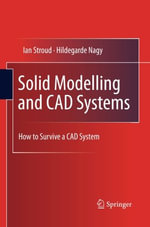 Solid Modelling and CAD Systems : How to Survive a CAD System - Hildegarde Nagy