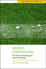 Sports Criminology : A Critical Criminology of Sport and Games - Nic Groombridge
