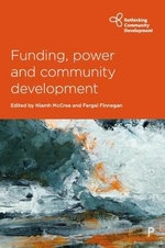 Funding, Power and Community Development : Rethinking Community Development - Niamh McCrea