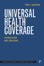Universal Health Coverage : Foundations and Horizons - Tuba I. Agartan