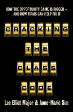Cracking the Class Code : How Global Elites Came to Rule the World - Lee Elliot Major