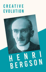 Creative Evolution : With a Chapter from Bergson and his Philosophy by J. Alexander Gunn - Henri Bergson