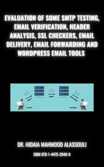 Evaluation of Some SMTP Testing, Email Verification, Header Analysis, SSL Checkers, Email Delivery, Email Forwarding and WordPress Email Tools - Hidaia Mahmood Alassouli