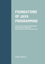 Foundations of Java Programming : For the Object-Oriented Programming Option of the International Baccalaureate Computer Science Exam - Calin Galeriu
