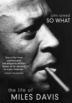 So What : The Life of Miles Davis - John Szwed