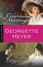Georgette Heyer Bundle : The Convenient Marriage/The Spanish Bride - Georgette Heyer