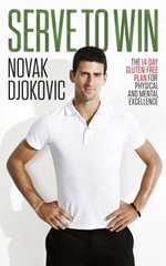 Serve To Win : Novak Djokovic's life story with diet, exercise and motivational tips - Novak Djokovic