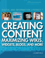 Creating Content : Maximizing Wikis, Widgets, Blogs, and More - J. Elizabeth Mills