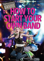 How to Start Your Own Band : Garage Bands - Daniel E. Harmon