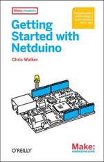 Getting Started with Netduino : OREILLY - Chris Walker