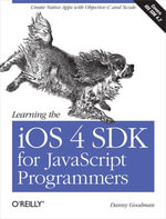 Learning the iOS 4 SDK for JavaScript Programmers : Create Native Apps with Objective-C and Xcode - Danny Goodman