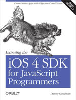 Learning the iOS 4 SDK for JavaScript Programmers : Create Native Apps with Objective-C and Xcode - Danny Goodman