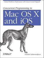 Concurrent Programming in Mac OS X and IOS : Unleash Multicore Performance with Grand Central Dispatch - Vandad Nahavandipoor