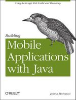 Building Mobile Applications with Java : Using the Google Web Toolkit and Phonegap - Joshua Marinacci