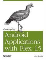 Developing Android Applications with Flex 4.5 : Building Android Applications with ActionScript - Rich Tretola
