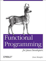 Functional Programming for Java Developers : Tools for Better Concurrency, Abstraction, and Agility - Dean Wampler