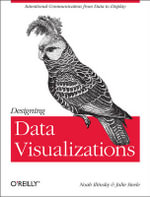 Designing Data Visualizations : OREILLY AND ASSOCIATE - Noah Iliinsky