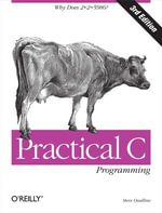 Practical C Programming : Why Does 2+2 = 5986? - Steve Oualline