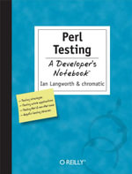 Perl Testing: A Developer's Notebook : A Developer's Notebook - Ian Langworth