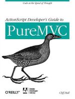 ActionScript Developer's Guide to PureMVC : OREILLY AND ASSOCIATE - Cliff Hall