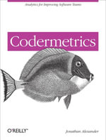 Codermetrics : Analytics for Improving Software Teams - Jonathan Alexander