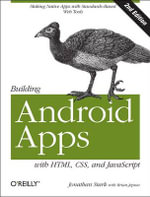 Building Android Apps with HTML, CSS, and JavaScript : Making Native Apps with Standards-Based Web Tools - Jonathan Stark