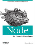 Node for Front-End Developers : Writing Server-Side JavaScript Applications - Garann Means