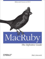 MacRuby: The Definitive Guide : Ruby and Cocoa on OS X - Matt Aimonetti