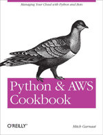 Python and AWS Cookbook : Managing Your Cloud with Python and Boto - Mitch Garnaat